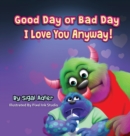 Good Day or Bad Day - I Love You Anyway! : Children's book about emotions - Book