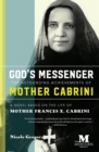 God's Messenger : The Astounding Achievements of Mother Cabrini: A Novel Based on the Life of Mother Frances X. Cabrini - Book