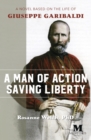 A Man of Action Saving Liberty : A Novel Based on the Life of Giuseppe Garibaldi - Book