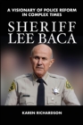 Sheriff Lee Baca : A Visionary of Police Reform in Complex Times - Book