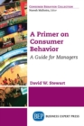 A Primer on Consumer Behavior : A Guide for Managers - Book