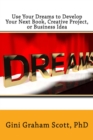 Use Your Dreams to Develop Your Next Book, Creative Project, or Business Idea - eBook