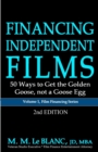 FINANCING INDEPENDENT FILMS, 2nd Edition : 50 Ways to Get the Golden Goose, not a Goose Egg - Book