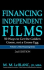 FINANCING INDEPENDENT FILMS, 2nd Edition : 50 Ways to Get the Golden Goose, not a Goose Egg - eBook