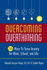 Overcoming Overthinking : 36 Ways to Tame Anxiety for Work, School, and Life - Book
