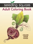 Seeding Square Adult Coloring Book : Color Your Food - Book