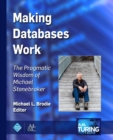 Making Databases Work : The Pragmatic Wisdom of Michael Stonebraker - Book