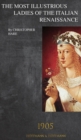 The Most Illustrious Ladies of the Italian Renaissance : 1905 - Book