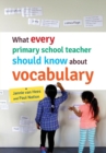 What Every Primary School Teacher Should Know about Vocabulary - Book