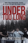 Under Too Long : Bombs, Drugs, Untaxed Alcohol, Terrorism, And The Undercover Agents Who Brought It All Down - Book