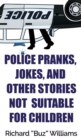 Police Pranks, Jokes, and Other Stories Not Suitable For Children - Book