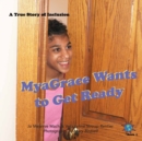 MyaGrace Wants to Get Ready : A True Story of Inclusion - Book