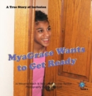 MyaGrace Wants to Get Ready : A True Story of Inclusion - Book