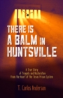 There Is a Balm in Huntsville : A True Story of Tragedy and Restoration from the Heart of the Texas Prison System - Book
