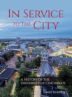 In Service to the City - A History of the University of Cincinnati - Book