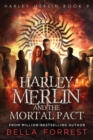 Harley Merlin 9 : Harley Merlin and the Mortal Pact - Book