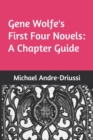 Gene Wolfe's First Four Novels : A Chapter Guide - Book