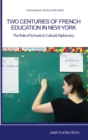 Two Centuries of French Education in New York : The Role of Schools in Cultural Diplomacy - Book
