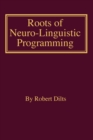 Roots of Neuro-Linguistic Programming - Book