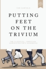 Putting Feet on the Trivium : The Classical Christian Administrator's Handbook - Book