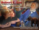 Robert E. Lee : A History Book for Kids - Book