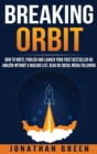 Breaking Orbit : How to Write, Publish and Launch Your First Bestseller on Amazon Without a Mailing List, Blog or Social Media Following - Book