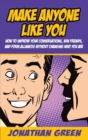 Make Anyone Like You : How to improve your conversations, win friends, and form alliances without changing who you are - Book