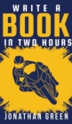 Write a Book in Two Hours : How to Write a Book, Novel, or Children's Book in Far Less than 30 Days - Book