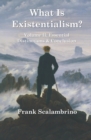 What Is Existentialism? Vol. II : Essential Distinctions & Conclusion - Book