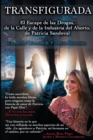 Transfigurada : El Escape de las Drogas, de la Calle y de la Industria del Aborto, de Patricia Sandoval - Book