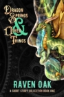 Dragon Springs & Other Things : A Short Story Collection Book I - eBook