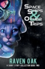 Space Ships & Other Trips : A Short Story Collection Book II - Book