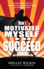 How I Motivated Myself to Succeed - Book