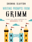 Writing Prompts From Grimm : A Fairy-Tale Themed Workbook for Grades 7 - 12 - Book