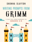 Writing Prompts From Grimm : A Fairy-Tale Themed Workbook for Grades 3 - 6 - Book
