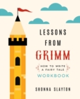 Lessons from Grimm : How To Write a Fairy Tale Workbook - Book