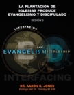 Conectando el Evangelismo y el Discipulado : Sesion 6: La Plantacion de Iglesias Produce Evangelismo y Discipulado - Book