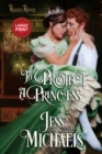 To Protect a Princess : Large Print Edition - Book