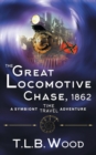 The Great Locomotive Chase, 1862 (The Symbiont Time Travel Adventures Series, Book 4) - Book