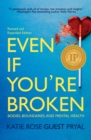 Even If You're Broken: Bodies, Boundaries, and Mental Health - Book