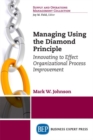 Managing Using the Diamond Principle : Innovating to Effect Organizational Process Improvement - Book
