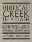Biblical Greek in a Flash : Learn Enough Greek to Be Dangerous And Use Bible Reference Tools - Book
