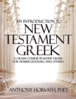 An Introduction to New Testament Greek : A Crash Course in Koine Greek for Homeschoolers and the Self-Taught - Book