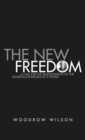 The New Freedom : A Collection of Woodrow Wilson's Speeches Published in 1913 - Book