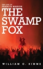 The Life of Francis Marion : The "Swamp Fox" - Book