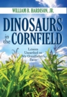Dinosaurs in the Cornfield : Lessons Unearthed on My Grandfather's Farm - Book