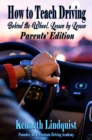 How to Teach Driving : Behind the Wheel, Lesson by Lesson - Parents' Edition - eBook