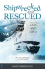 Shipwrecked and Rescued: Cars and Crew : The "City of Bangor" - eBook