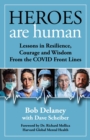 Heroes Are Human : Lessons in Resilience, Courage, and Wisdom from the COVID Front Lines - eBook