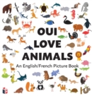Oui Love Animals : An English/French Bilingual Picture Book - Book